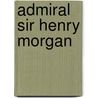 Admiral Sir Henry Morgan by Terry Breverton