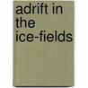 Adrift In The Ice-Fields by Unknown