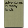 Adventures In Many Lands door William Webster