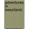 Adventures In Swaziland; door Owen Rowe O'Neil