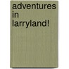 Adventures in Larryland! door Larry Zbyszko