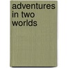 Adventures in Two Worlds by Archibald Joseph Cronin