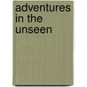 Adventures in the Unseen by Makarios Tillyrides