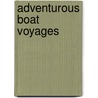 Adventurous Boat Voyages door Robert Richardson
