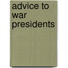 Advice to War Presidents door Angelo M. Codevilla