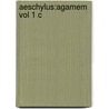 Aeschylus:agamem Vol 1 C door Onbekend