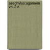 Aeschylus:agamem Vol 2 C by Unknown