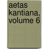 Aetas Kantiana, Volume 6 by Unknown