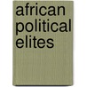 African Political Elites door Francis Nwonwu