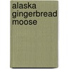 Alaska Gingerbread Moose by Phyllis Adams