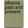 Albania Past and Present door Constantine Anastasi Chekrezi