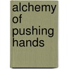 Alchemy Of Pushing Hands door Oleg Tcherne