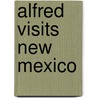 Alfred Visits New Mexico door Elizabeth O'Neill