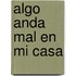 Algo Anda Mal En Mi Casa