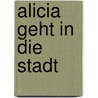 Alicia geht in die Stadt by Klaus Kordon