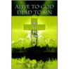 Alive To God Dead To Sin door Michael R. Smith