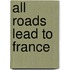 All Roads Lead To France