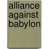 Alliance Against Babylon by John K. Cooley