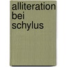 Alliteration Bei Schylus door Max Stocker