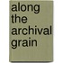 Along The Archival Grain