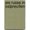 Als Russe in Ostpreußen door Onbekend