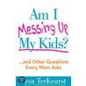 Am I Messing Up My Kids? by Lysa TerKeurst