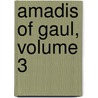 Amadis of Gaul, Volume 3 by Unknown