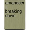 Amanecer = Breaking Dawn door Stephenie Meyer