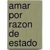 Amar Por Razon De Estado door Tirso de Molina