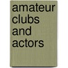 Amateur Clubs and Actors door William Gerald Elliot