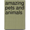 Amazing Pets And Animals by Christina R. Jussaume