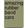 Amazing Rubber Band Cars door Mike Rigsby