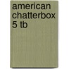 American Chatterbox 5 Tb by J.A. Holderness