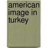 American Image in Turkey door Giray Sadik