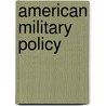 American Military Policy by Alan Marzilli