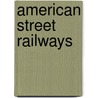 American Street Railways door Augustine W. Wright