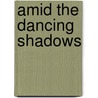 Amid The Dancing Shadows by Ruth Mason