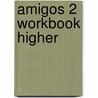 Amigos 2 Workbook Higher by Vincent Everett