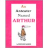 An Anteater Named Arthur door Bernard Waber