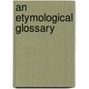 An Etymological Glossary by Edward Jacob Boyce