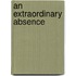 An Extraordinary Absence