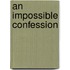 An Impossible Confession