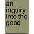 An Inquiry Into The Good