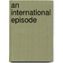 An International Episode