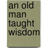 An Old Man Taught Wisdom by Henry Fielding