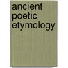 Ancient Poetic Etymology door Evanthia Tsitsibakou-Vasalos