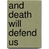 And Death Will Defend Us
