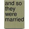 And So They Were Married door Florence Morse Kingsley