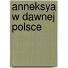 Anneksya W Dawnej Polsce door Julian Klaczko