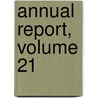 Annual Report, Volume 21 by Unknown